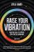 Raise Your Vibration (New Edition) : High-Vibe Tools to Support Your Spiritual Awakening