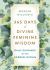 365 Days of Divine Feminine Wisdom : Daily Guidance for the Goddess Within