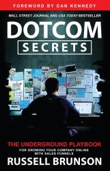 Dotcom Secrets : The Underground Playbook for Growing Your Company Online with Sales Funnels