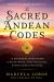 The Sacred Andean Codes : 10 Shamanic Initiations to Heal Past Wounds, Awaken Your Conscious Evolution, and Reveal Your Destiny