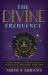 The Divine Frequency : Harness the Magic of Universal Laws for Transformation, Manifestation, and Freedom
