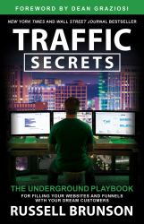Traffic Secrets : The Underground Playbook for Filling Your Websites and Funnels with Your Dream C Ustomers