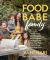 Food Babe Family : More Than 100 Recipes and Foolproof Strategies to Help Your Kids Fall in Love with Real Food: a Cookbook