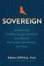 Sovereign : Reclaim Your Freedom, Energy, and Power in a Time of Distraction, Uncertainty, a Nd Chaos