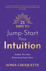 21 Days to Jump-Start Your Intuition : Awaken Your Most Empowering Super Sense