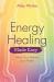 Energy Healing Made Easy : Unlock Your Potential As a Healer