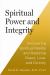 Spiritual Power and Integrity : Uncovering Spiritual Reality and Realizing Peace, Love, and Divinity