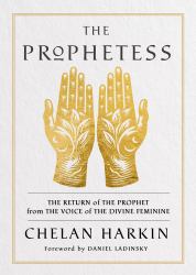 The Prophetess : The Return of the Prophet from the Voice of the Divine Feminine