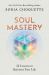 Soul Mastery : 22 Lessons to Reinvent Your Life