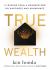True Wealth : 9 Lessons from a Grandfather on Happiness and Abundance