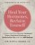 Heal Your Hormones, Reclaim Yourself : Connect the Dots Between Hormonal Chaos, Emotional Overload, and Relationship Pain with the HER Method