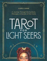 Tarot for Light Seers : A Journey Through the Symbols, Messages, and Secrets of the Cards
