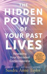The Hidden Power of Your Past Lives : Revealing Your Encoded Consciousness