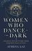 Women Who Dance in the Dark : Awaken Your Inner Seer Through Myths, Dreams, and Stories