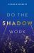 Do the Shadow Work : And Find Lasting Self-Love and Acceptance
