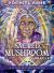 Sacred Mushroom Oracle : A 44-Card Deck and Guidebook