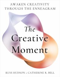 The Creative Moment : Awaken Creativity Through the Enneagram
