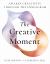 The Creative Moment : Awaken Creativity Through the Enneagram