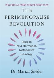 The Perimenopause Revolution : Reclaim Your Hormones, Metabolism and Energy