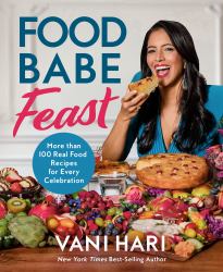 Food Babe Feast : More Than 100 Real Food Recipes for Every Celebration