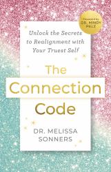 The Connection Code : Unlock the Secrets to Realignment with Your Truest Self