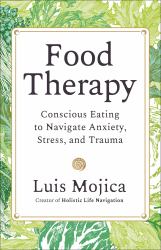 Food Therapy : Conscious Eating to Navigate Anxiety, Stress, and Trauma