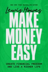 Make Money Easy : Create Financial Freedom and Live a Richer Life