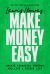 Make Money Easy : Create Financial Freedom and Live a Richer Life