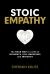 Stoic Empathy : The Road Map to a Life of Influence, Self-Leadership, and Integrity
