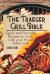 The Traeger Grill Bible : Quick and Flavorful Recipes to Cook with Your Wood Pellet Grill