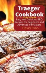 Traeger Cookbook - Ultimate Edition : Easy and Delicious BBQ Recipes for Beginners and Advanced PitmastersRecipes for Beginners and Advanced Pitmasters