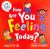 How Are You Feeling Today? : A Let's Talk Picture Book to Help Young Children Understand Their Emotions