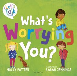 What's Worrying You? : A Let's Talk Picture Book to Help Small Children Overcome Big Worries