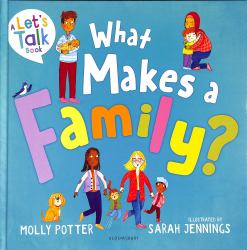 What Makes a Family? : A Let's Talk Picture Book to Help Young Children Understand Different Types of Families