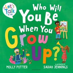 Who Will You Be When You Grow Up? : A Let's Talk Picture Book to Help Children Talk about the Future