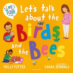 Let's Talk about the Birds and the Bees : A Let's Talk Picture Book to Start Conversations with Children about the Facts of Life (from How Babies Are Made to Puberty and Healthy Relationships)