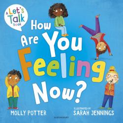 How Are You Feeling Now? : A Let's Talk Picture Book to Help Young Children Understand Their Emotions
