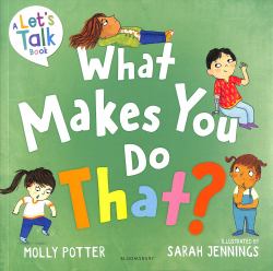 What Makes You Do That? : A Let's Talk Picture Book to Help Children Understand Their Behaviour and Emotions