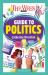 The Week Junior Guide to Politics : Making Sense of Governments, Elections and How Decisions Are Made