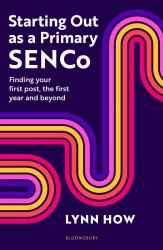 Starting Out As a Primary SENCo : Finding Your First Post, the First Year and Beyond