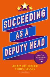 Succeeding As a Deputy Head : The Ultimate Guide to Deputy Headship