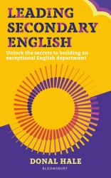 Leading Secondary English : Unlock the Secrets to Building an Exceptional English Department