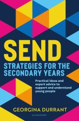 SEND Strategies for the Secondary Years : Practical Ideas and Expert Advice to Support and Understand Young People