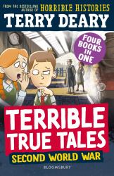 Terrible True Tales: Second World War : From the Author of Horrible Histories, Perfect For 7+