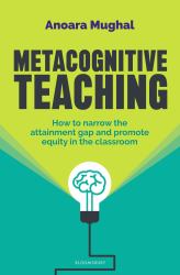 Metacognitive Teaching : How to Narrow the Attainment Gap and Promote Equity in the Classroom