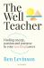 The Well Teacher: Finding Energy, Purpose and Passion in Your Teaching Career