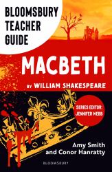 Bloomsbury Teacher Guide: Macbeth : Everything You Need to Teach Shakespeare's Complex Play at GCSE and a Level