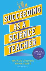 Succeeding As a Science Teacher : The Ultimate Guide to Teaching Secondary Science