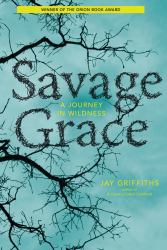 Savage Grace : A Journey in Wildness