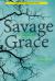 Savage Grace : A Journey in Wildness Savage Grace : A Journey in Wildness